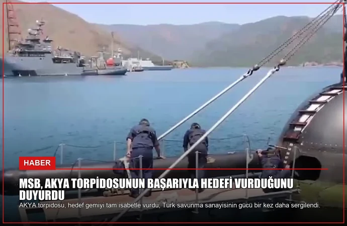 MSB, AKYA Torpidosunun Başarıyla Hedefi Vurduğunu Duyurdu