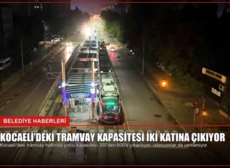 Kocaeli’deki Tramvay Kapasitesi İki Katına Çıkıyor