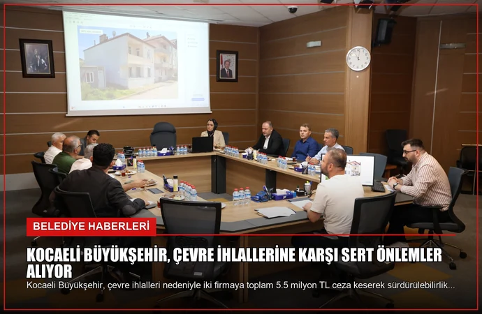 Kocaeli Büyükşehir, çevre ihlallerine karşı sert önlemler alıyor
