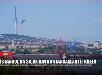 İstanbul’da Sıcak Hava Vatandaşları Etkiledi