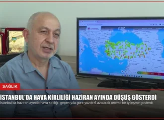 İstanbul’da Hava Kirliliği Haziran Ayında Düşüş Gösterdi