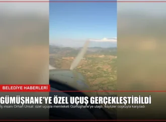 Gümüşhane’ye Özel Uçuş Gerçekleştirildi