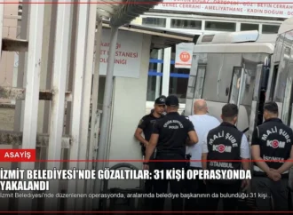 İzmit Belediyesi’nde Gözaltılar: 31 Kişi Operasyonda Yakalandı