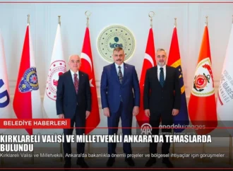 Kırklareli Valisi ve Milletvekili Ankara’da Temaslarda Bulundu