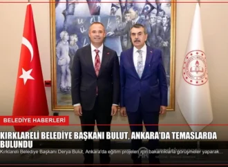 Kırklareli Belediye Başkanı Bulut, Ankara’da Temaslarda Bulundu