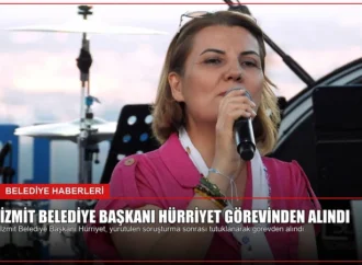 İzmit Belediye Başkanı Hürriyet Görevinden Alındı