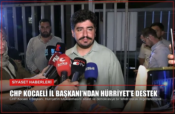 CHP Kocaeli İl Başkanı’ndan Hürriyet’e Destek