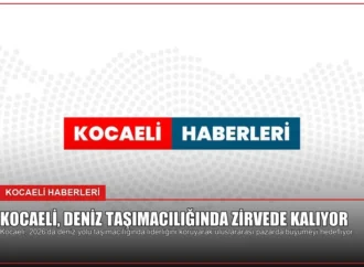 Kocaeli, Deniz Taşımacılığında Zirvede Kalıyor