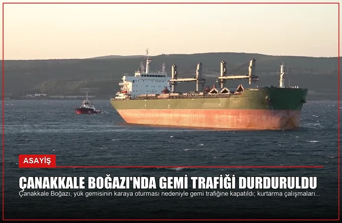 Çanakkale Boğazı’nda Gemi Trafiği Durduruldu
