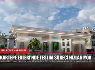 Kartepe Evleri’nde Teslim Süreci Hızlanıyor