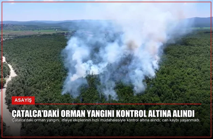 Çatalca’daki Orman Yangını Kontrol Altına Alındı