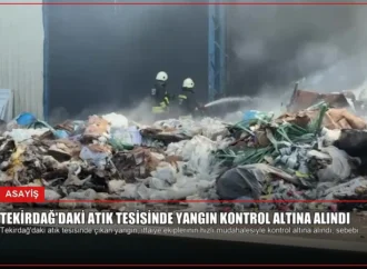 Tekirdağ’daki Atık Tesisinde Yangın Kontrol Altına Alındı