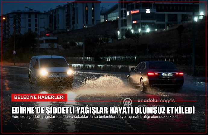 Edirne’de Şiddetli Yağışlar Hayatı Olumsuz Etkiledi