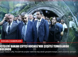 İçişleri Bakanı Çiftçi Kocaeli’nde Çeşitli Temaslarda Bulundu