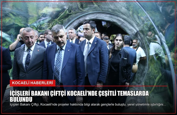 İçişleri Bakanı Çiftçi Kocaeli’nde Çeşitli Temaslarda Bulundu