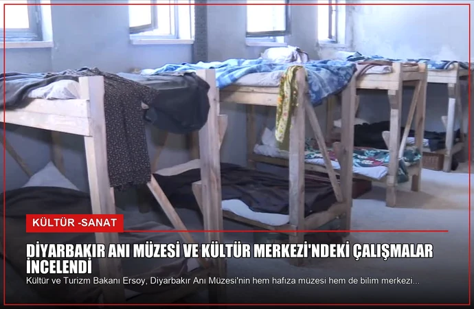Diyarbakır Anı Müzesi ve Kültür Merkezi’ndeki Çalışmalar İncelendi