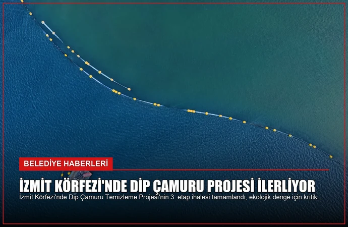 İzmit Körfezi’nde Dip Çamuru Projesi İlerliyor