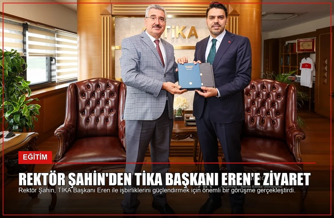 Rektör Şahin’den TİKA Başkanı Eren’e Ziyaret