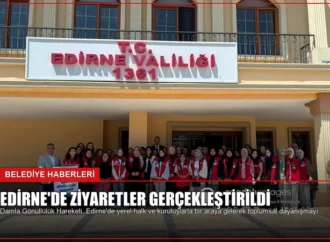 Edirne’de Ziyaretler Gerçekleştirildi