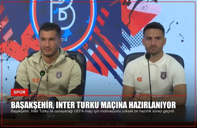 Başakşehir, Inter Turku Maçına Hazırlanıyor