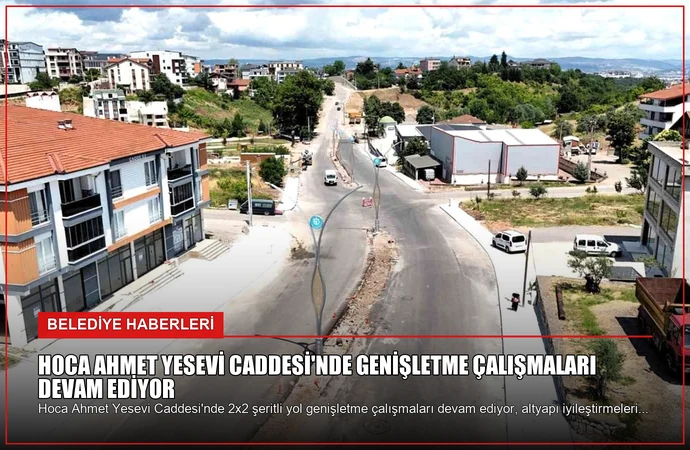 Hoca Ahmet Yesevi Caddesi’nde Genişletme Çalışmaları Devam Ediyor