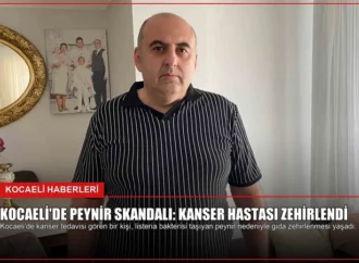 Kocaeli’de Peynir Skandalı: Kanser Hastası Zehirlendi