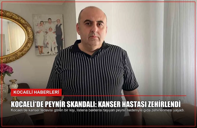 Kocaeli’de Peynir Skandalı: Kanser Hastası Zehirlendi