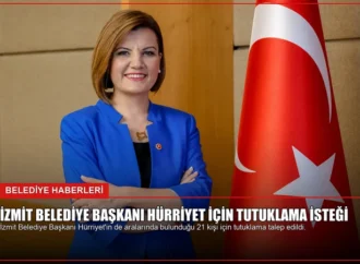 İzmit Belediye Başkanı Hürriyet İçin Tutuklama İsteği