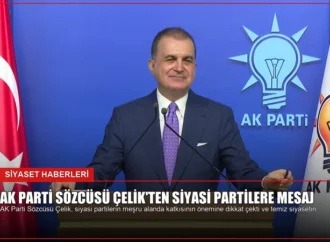 AK Parti Sözcüsü Çelik’ten Siyasi Partilere Mesaj