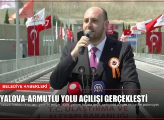 Yalova-Armutlu Yolu Açılışı Gerçekleşti