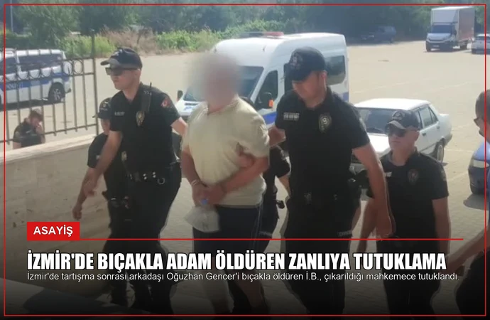 İzmir’de Bıçakla Adam Öldüren Zanlıya Tutuklama