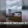 Bilecik’te Zincirleme Trafik Kazası: Üç Yaralı