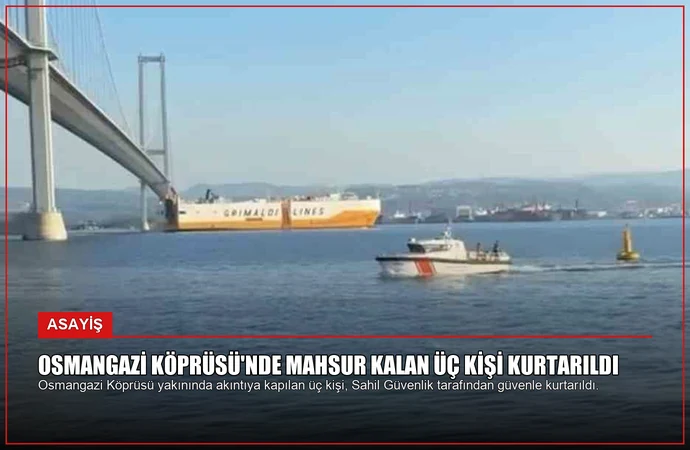 Osmangazi Köprüsü’nde Mahsur Kalan Üç Kişi Kurtarıldı