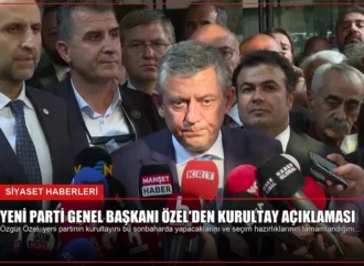 Yeni Parti Genel Başkanı Özel’den Kurultay Açıklaması
