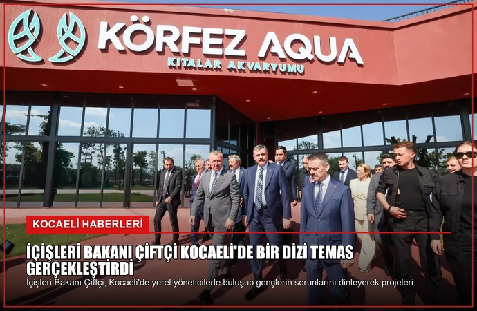 İçişleri Bakanı Çiftçi Kocaeli’de Bir Dizi Temas Gerçekleştirdi