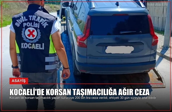 Kocaeli’de Korsan Taşımacılığa Ağır Ceza