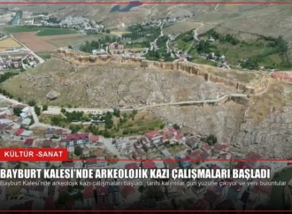 Bayburt Kalesi’nde Arkeolojik Kazı Çalışmaları Başladı