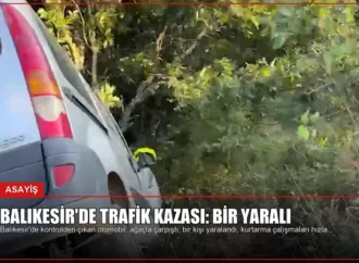 Balıkesir’de Trafik Kazası: Bir Yaralı