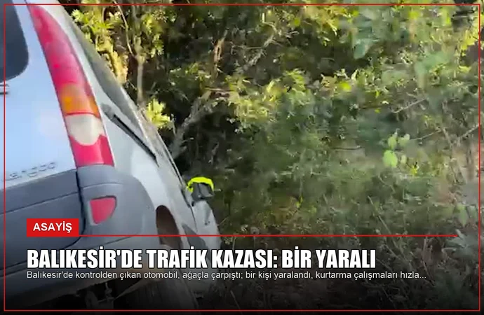 Balıkesir’de Trafik Kazası: Bir Yaralı