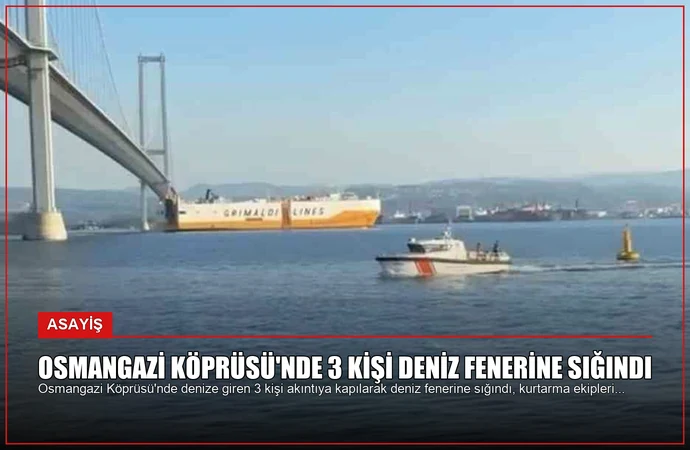 Osmangazi Köprüsü’nde 3 kişi deniz fenerine sığındı
