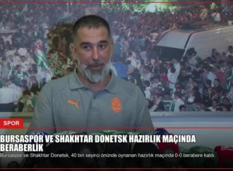 Bursaspor ve Shakhtar Donetsk Hazırlık Maçında Beraberlik