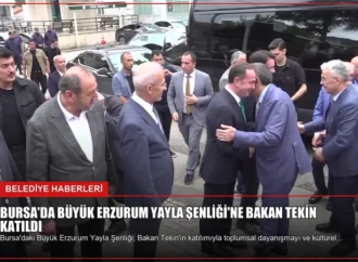 Bursa’da Büyük Erzurum Yayla Şenliği’ne Bakan Tekin Katıldı