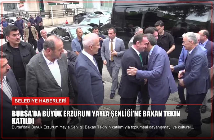 Bursa’da Büyük Erzurum Yayla Şenliği’ne Bakan Tekin Katıldı