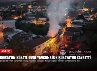 Bursa’da İki Katlı Evde Yangın: Bir Kişi Hayatını Kaybetti