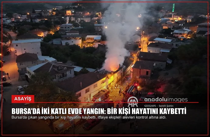 Bursa’da İki Katlı Evde Yangın: Bir Kişi Hayatını Kaybetti