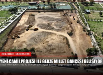 Yeni Camii Projesi ile Gebze Millet Bahçesi Gelişiyor