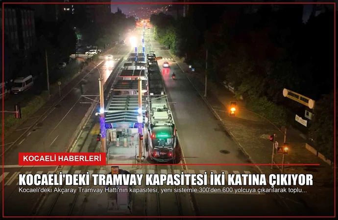 Kocaeli’deki Tramvay Kapasitesi İki Katına Çıkıyor