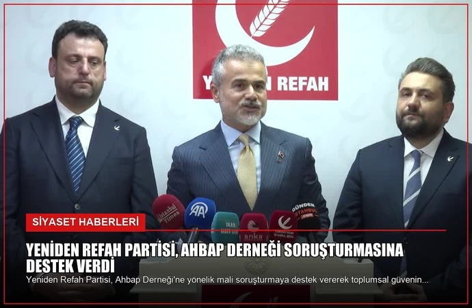 Yeniden Refah Partisi, Ahbap Derneği Soruşturmasına Destek Verdi