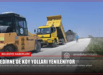 Edirne’de Köy Yolları Yenileniyor