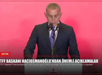TFF Başkanı Hacıosmanoğlu’ndan Önemli Açıklamalar